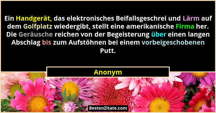 Ein Handgerät, das elektronisches Beifallsgeschrei und Lärm auf dem Golfplatz wiedergibt, stellt eine amerikanische Firma her. Die Geräusche... - Anonym
