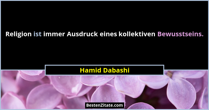Religion ist immer Ausdruck eines kollektiven Bewusstseins.... - Hamid Dabashi