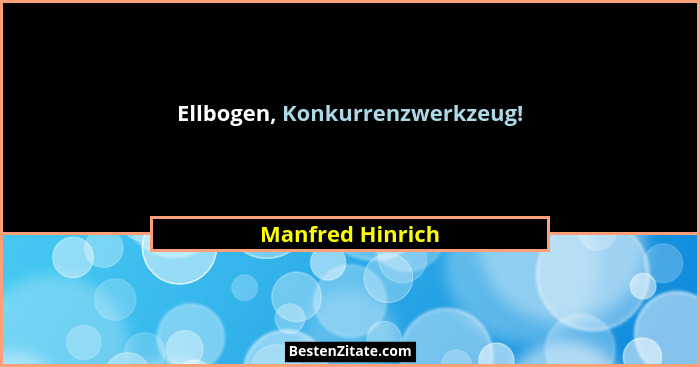 Ellbogen, Konkurrenzwerkzeug!... - Manfred Hinrich