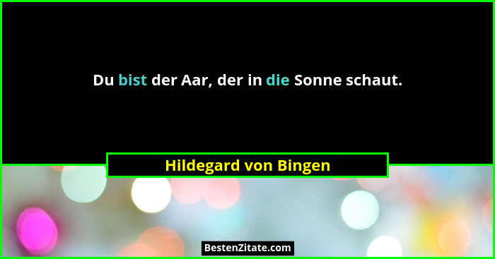 Du bist der Aar, der in die Sonne schaut.... - Hildegard von Bingen