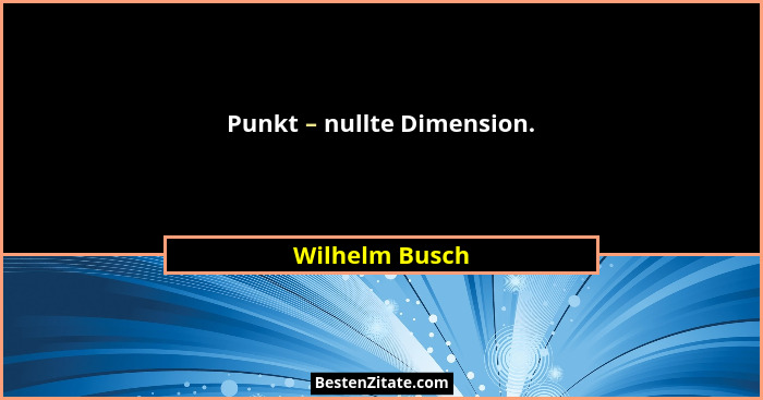 Punkt – nullte Dimension.... - Wilhelm Busch
