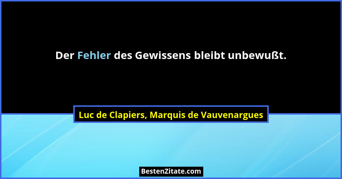 Der Fehler des Gewissens bleibt unbewußt.... - Luc de Clapiers, Marquis de Vauvenargues
