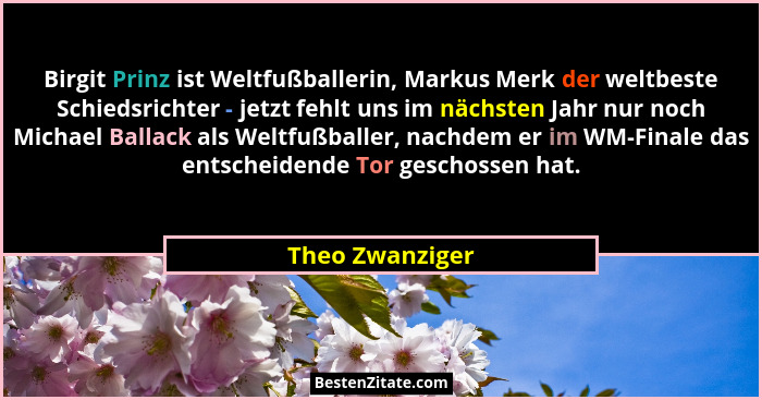 Birgit Prinz ist Weltfußballerin, Markus Merk der weltbeste Schiedsrichter - jetzt fehlt uns im nächsten Jahr nur noch Michael Ballac... - Theo Zwanziger