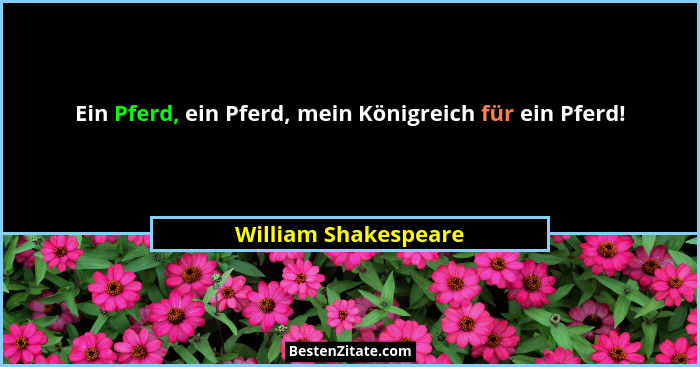 Ein Pferd, ein Pferd, mein Königreich für ein Pferd!... - William Shakespeare