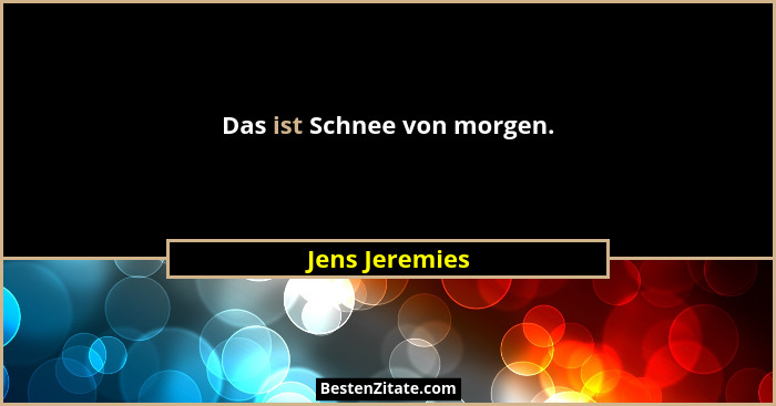 Das ist Schnee von morgen.... - Jens Jeremies