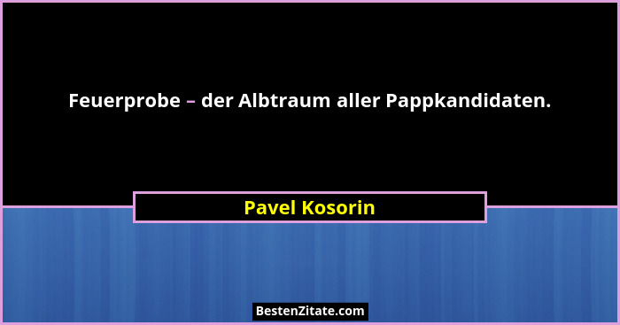 Feuerprobe – der Albtraum aller Pappkandidaten.... - Pavel Kosorin