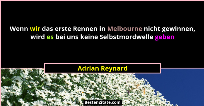 Wenn wir das erste Rennen in Melbourne nicht gewinnen, wird es bei uns keine Selbstmordwelle geben... - Adrian Reynard