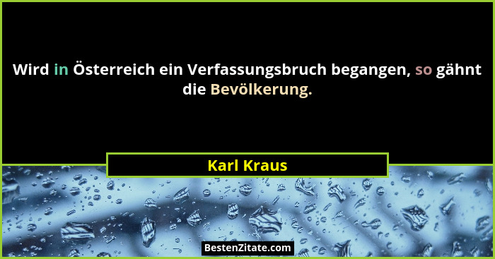 Wird in Österreich ein Verfassungsbruch begangen, so gähnt die Bevölkerung.... - Karl Kraus