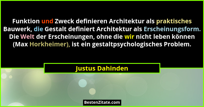 Funktion und Zweck definieren Architektur als praktisches Bauwerk, die Gestalt definiert Architektur als Erscheinungsform. Die Welt... - Justus Dahinden