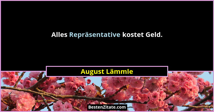 Alles Repräsentative kostet Geld.... - August Lämmle