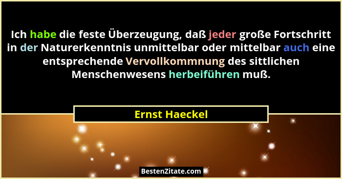 Ich habe die feste Überzeugung, daß jeder große Fortschritt in der Naturerkenntnis unmittelbar oder mittelbar auch eine entsprechende... - Ernst Haeckel