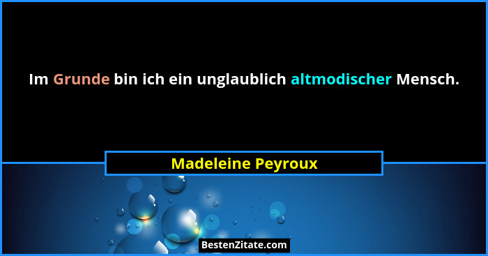 Im Grunde bin ich ein unglaublich altmodischer Mensch.... - Madeleine Peyroux