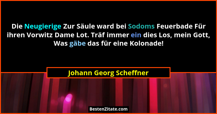 Die Neugierige Zur Säule ward bei Sodoms Feuerbade Für ihren Vorwitz Dame Lot. Träf immer ein dies Los, mein Gott, Was gäbe d... - Johann Georg Scheffner