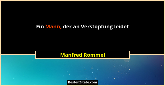 Ein Mann, der an Verstopfung leidet... - Manfred Rommel