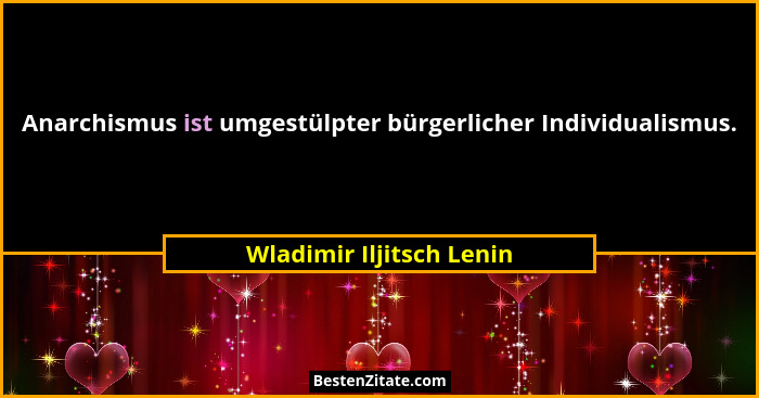 Anarchismus ist umgestülpter bürgerlicher Individualismus.... - Wladimir Iljitsch Lenin