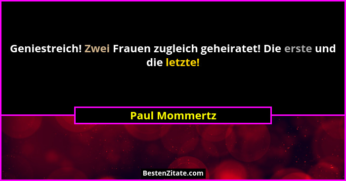 Geniestreich! Zwei Frauen zugleich geheiratet! Die erste und die letzte!... - Paul Mommertz