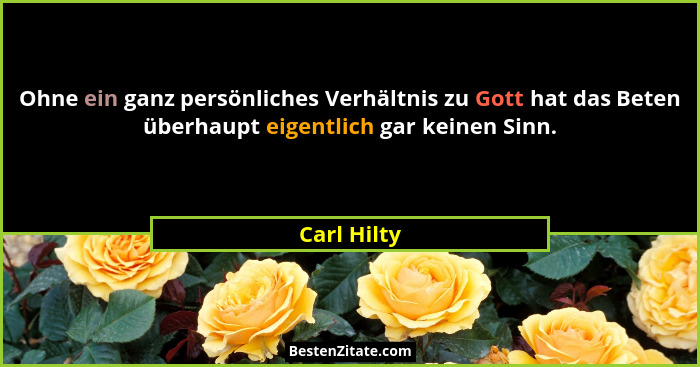 Ohne ein ganz persönliches Verhältnis zu Gott hat das Beten überhaupt eigentlich gar keinen Sinn.... - Carl Hilty