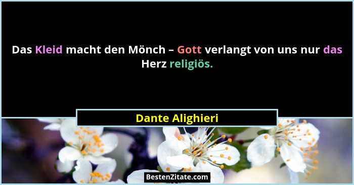 Das Kleid macht den Mönch – Gott verlangt von uns nur das Herz religiös.... - Dante Alighieri