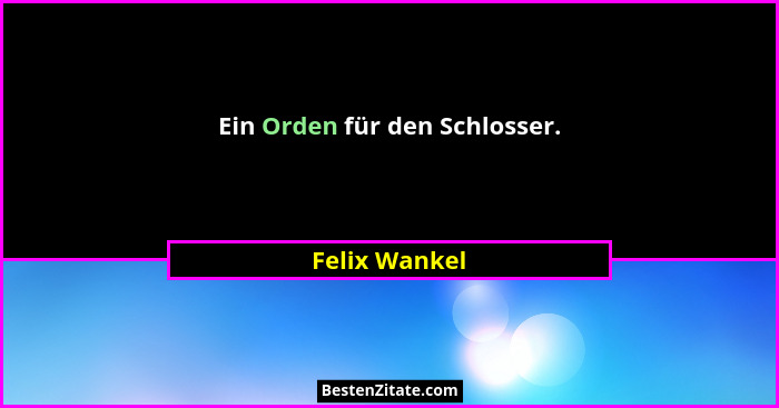 Ein Orden für den Schlosser.... - Felix Wankel