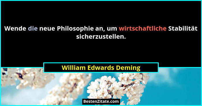 Wende die neue Philosophie an, um wirtschaftliche Stabilität sicherzustellen.... - William Edwards Deming