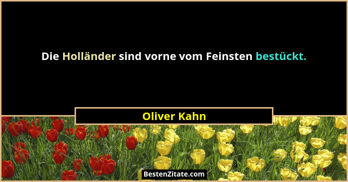 Die Holländer sind vorne vom Feinsten bestückt.... - Oliver Kahn