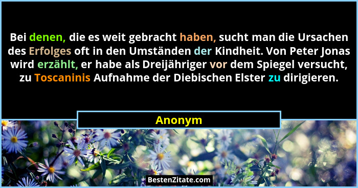 Bei denen, die es weit gebracht haben, sucht man die Ursachen des Erfolges oft in den Umständen der Kindheit. Von Peter Jonas wird erzählt, e... - Anonym