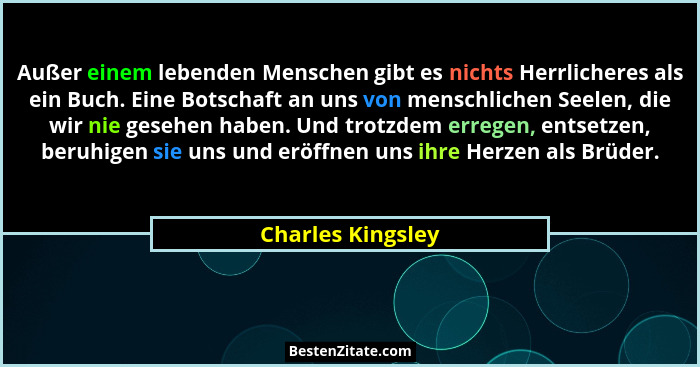 Außer einem lebenden Menschen gibt es nichts Herrlicheres als ein Buch. Eine Botschaft an uns von menschlichen Seelen, die wir nie... - Charles Kingsley