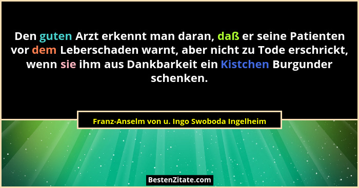 Den guten Arzt erkennt man daran, daß er seine Patienten vor dem Leberschaden warnt, aber nicht zu Tode e... - Franz-Anselm von u. Ingo Swoboda Ingelheim
