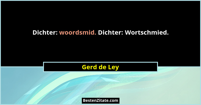 Dichter: woordsmid. Dichter: Wortschmied.... - Gerd de Ley