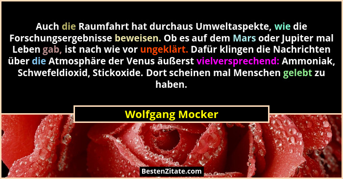 Auch die Raumfahrt hat durchaus Umweltaspekte, wie die Forschungsergebnisse beweisen. Ob es auf dem Mars oder Jupiter mal Leben gab,... - Wolfgang Mocker
