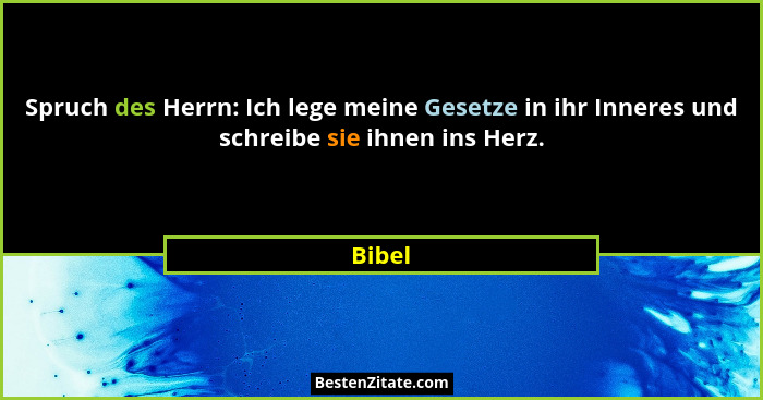 Spruch des Herrn: Ich lege meine Gesetze in ihr Inneres und schreibe sie ihnen ins Herz.... - Bibel