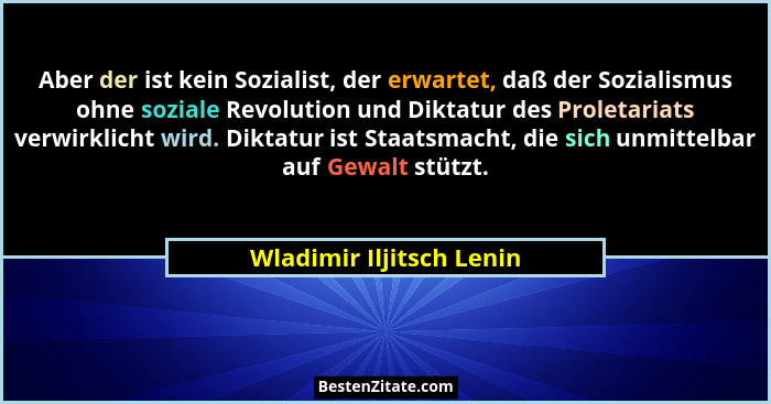 Aber der ist kein Sozialist, der erwartet, daß der Sozialismus ohne soziale Revolution und Diktatur des Proletariats verwirk... - Wladimir Iljitsch Lenin