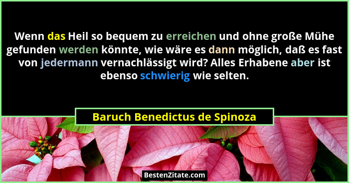 Wenn das Heil so bequem zu erreichen und ohne große Mühe gefunden werden könnte, wie wäre es dann möglich, daß es fast... - Baruch Benedictus de Spinoza