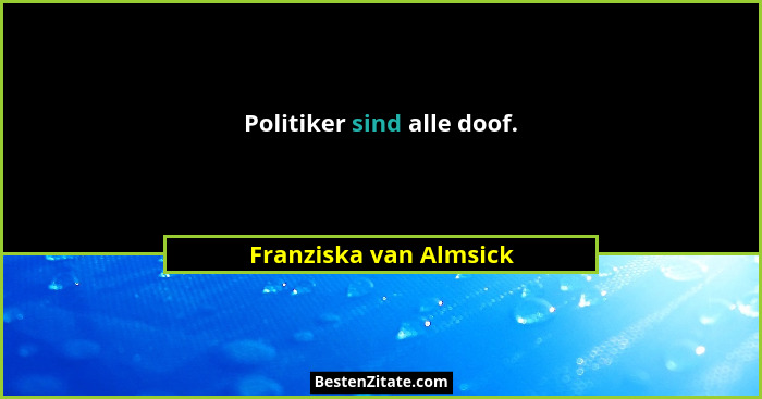 Politiker sind alle doof.... - Franziska van Almsick