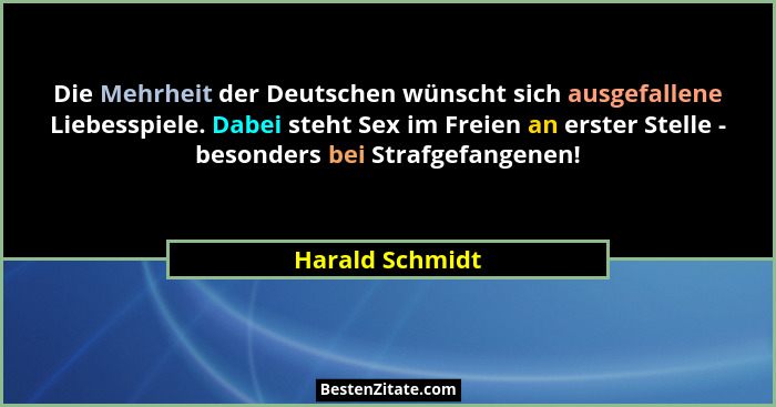 Die Mehrheit der Deutschen wünscht sich ausgefallene Liebesspiele. Dabei steht Sex im Freien an erster Stelle - besonders bei Strafge... - Harald Schmidt