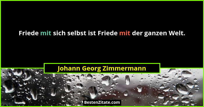 Friede mit sich selbst ist Friede mit der ganzen Welt.... - Johann Georg Zimmermann