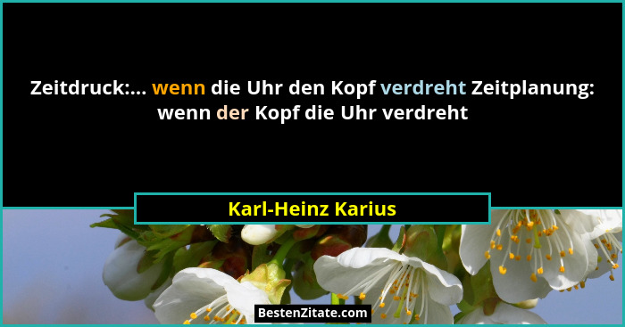 Zeitdruck:... wenn die Uhr den Kopf verdreht Zeitplanung: wenn der Kopf die Uhr verdreht... - Karl-Heinz Karius