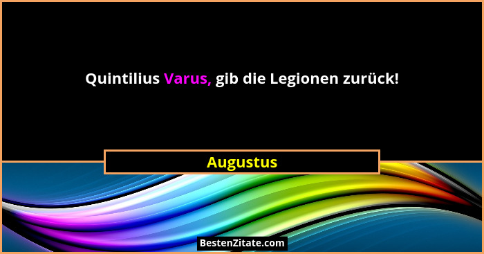 Quintilius Varus, gib die Legionen zurück!... - Augustus