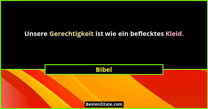 Unsere Gerechtigkeit ist wie ein beflecktes Kleid.... - Bibel