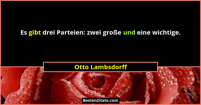 Es gibt drei Parteien: zwei große und eine wichtige.... - Otto Lambsdorff
