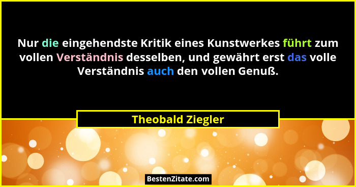 Nur die eingehendste Kritik eines Kunstwerkes führt zum vollen Verständnis desselben, und gewährt erst das volle Verständnis auch d... - Theobald Ziegler