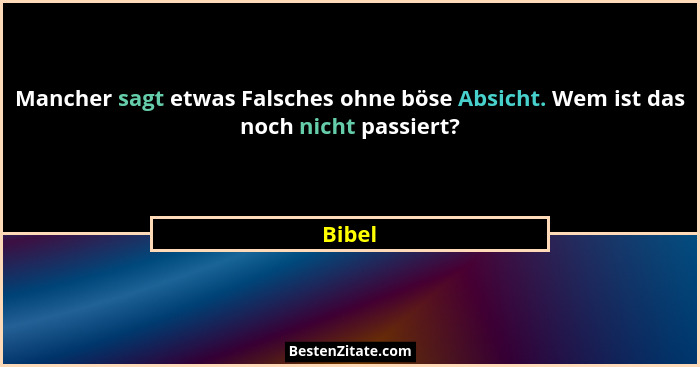 Mancher sagt etwas Falsches ohne böse Absicht. Wem ist das noch nicht passiert?... - Bibel