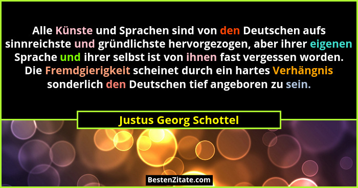 Alle Künste und Sprachen sind von den Deutschen aufs sinnreichste und gründlichste hervorgezogen, aber ihrer eigenen Sprache u... - Justus Georg Schottel