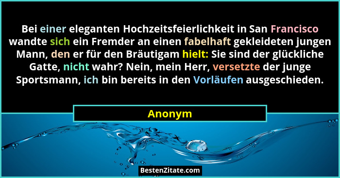 Bei einer eleganten Hochzeitsfeierlichkeit in San Francisco wandte sich ein Fremder an einen fabelhaft gekleideten jungen Mann, den er für de... - Anonym