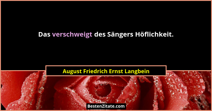 Das verschweigt des Sängers Höflichkeit.... - August Friedrich Ernst Langbein