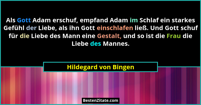 Als Gott Adam erschuf, empfand Adam im Schlaf ein starkes Gefühl der Liebe, als ihn Gott einschlafen ließ. Und Gott schuf für d... - Hildegard von Bingen
