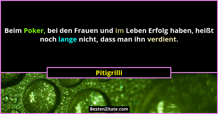Beim Poker, bei den Frauen und im Leben Erfolg haben, heißt noch lange nicht, dass man ihn verdient.... - Pitigrilli