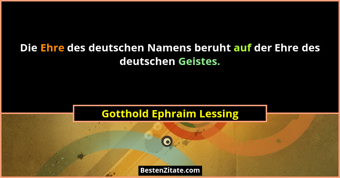 Die Ehre des deutschen Namens beruht auf der Ehre des deutschen Geistes.... - Gotthold Ephraim Lessing