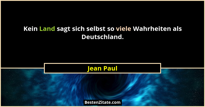 Kein Land sagt sich selbst so viele Wahrheiten als Deutschland.... - Jean Paul