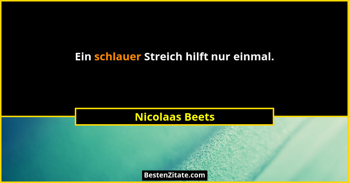 Ein schlauer Streich hilft nur einmal.... - Nicolaas Beets